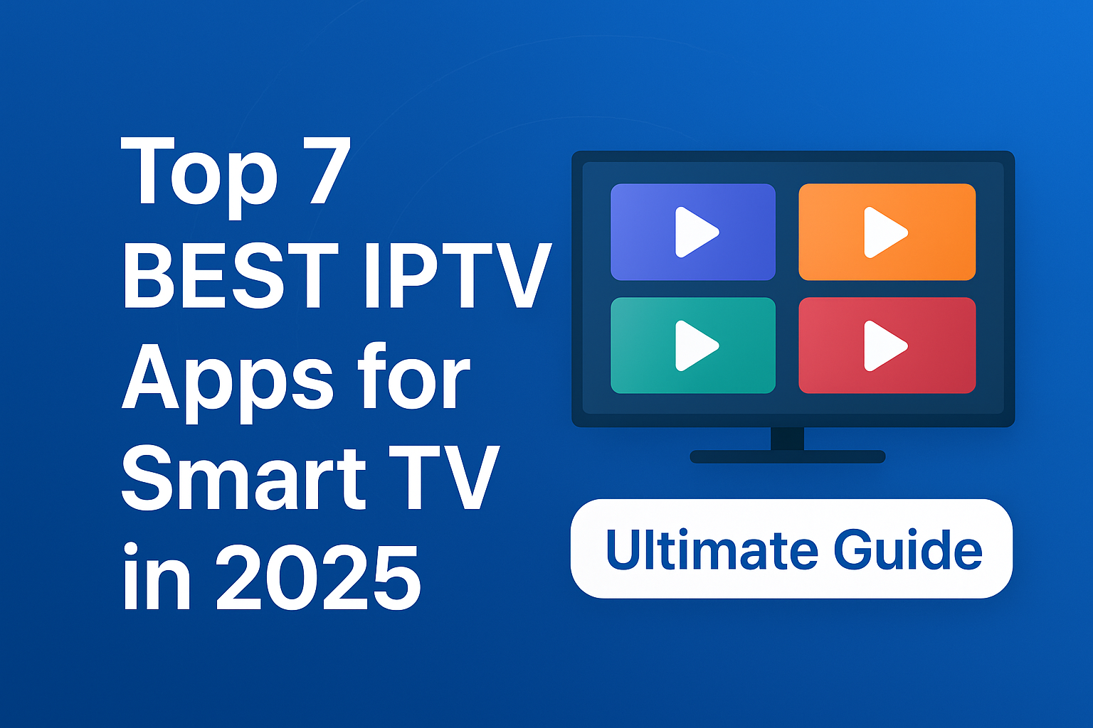 Top 7 BEST IPTV Apps for Smart TV in 2025 - Best IPTV service Provider